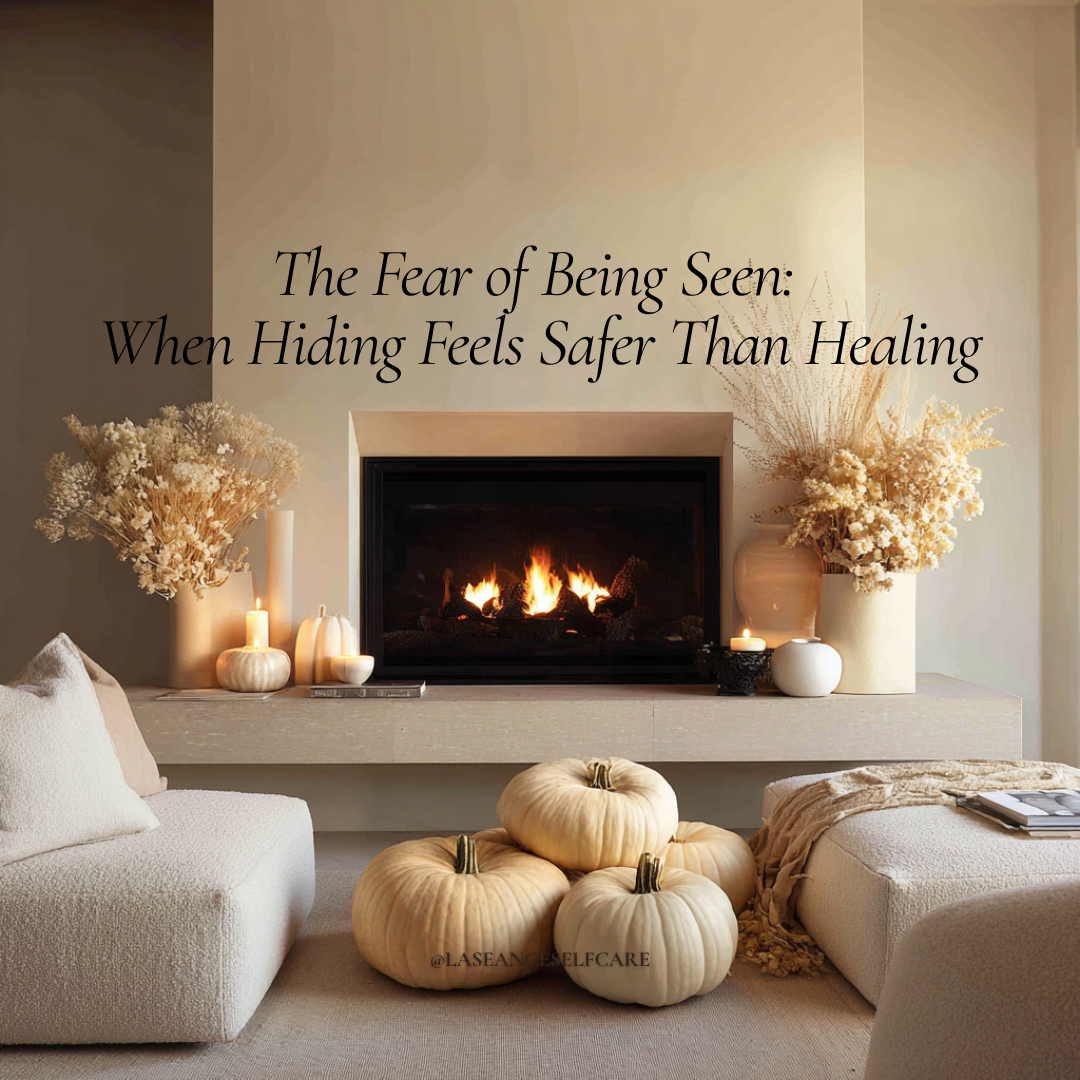 The Fear of Being Seen: When Hiding Feels Safer Than Healing
